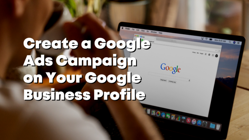 How to create a Google Ads campaign on your Google business profile