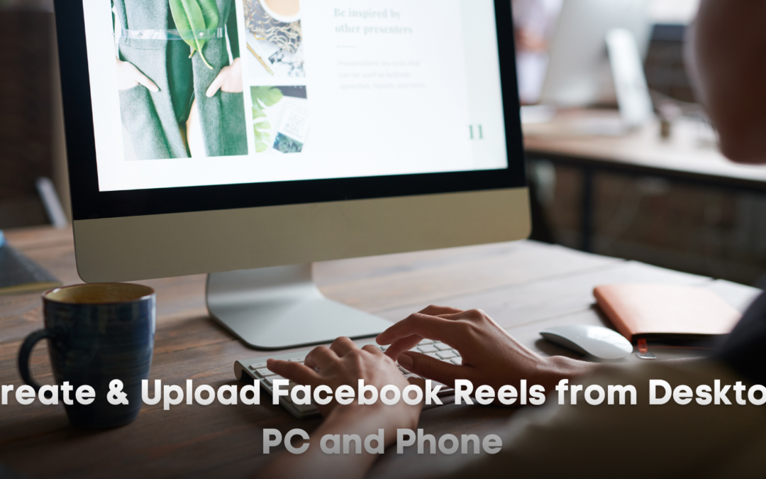 Create & Upload Facebook Reels from Desktop PC and Phone