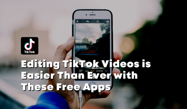 Editing TikTok Videos is Easier Than Ever with These Free Apps