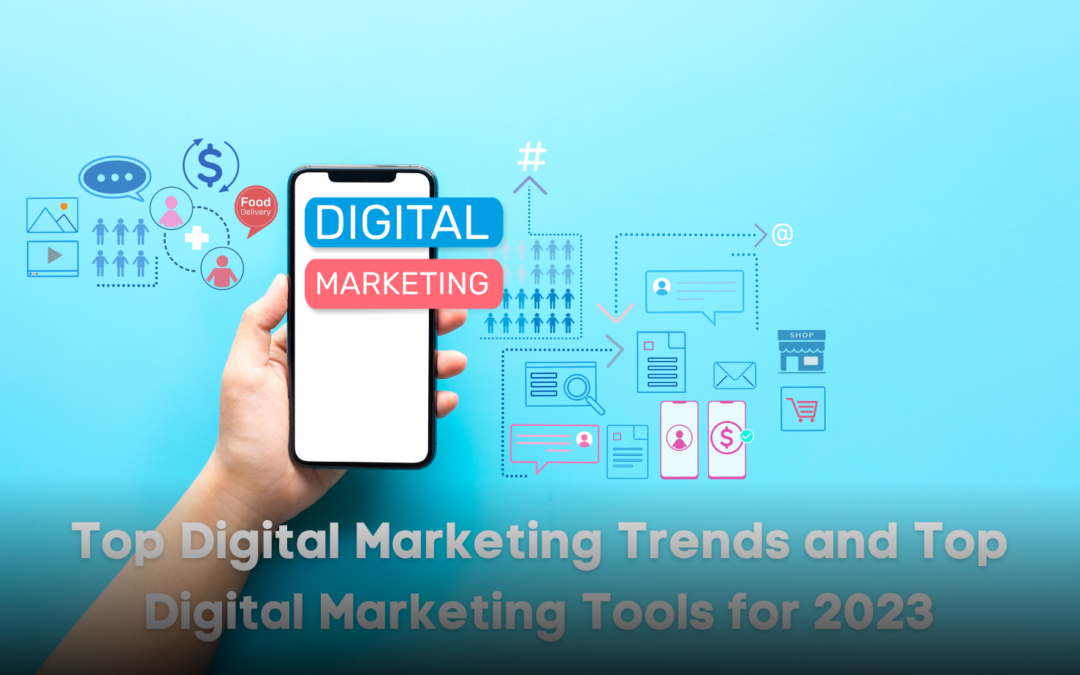 Top Digital Marketing Trends and Top Digital Marketing Tools for 2023