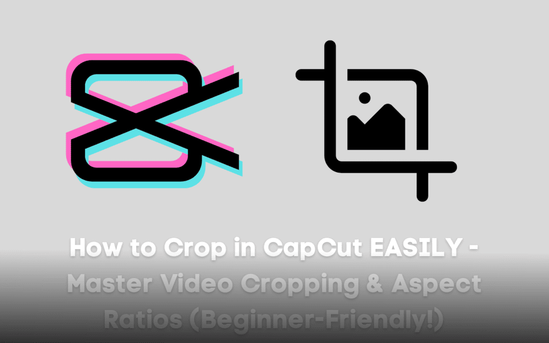 How to Crop in CapCut EASILY – Master Video Cropping & Aspect Ratios (Beginner-Friendly!) – Video